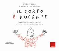 Il corpo è docente. Sguardo, ascolto, contatto: la comunicazione non verbale a scuola - Librerie.coop