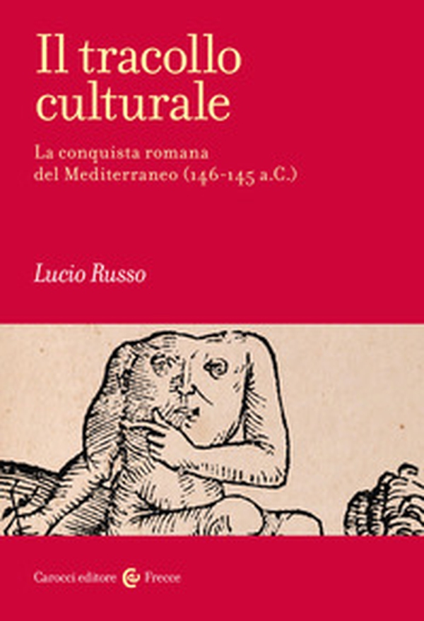 Il tracollo culturale. La conquista romana del Mediterraneo (146-145 a.C.) - Librerie.coop Il tracollo culturale. La conquista romana del Mediterraneo (146-145 a.C.) - Librerie.coop