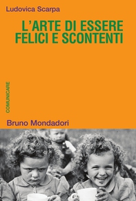 L'arte di essere felici e scontenti. Costruire il mondo comunicando - Librerie.coop L'arte di essere felici e scontenti. Costruire il mondo comunicando - Librerie.coop