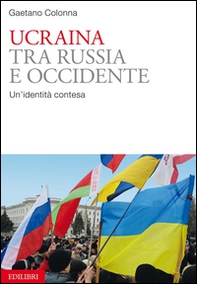 Ucraina tra Russia e Occidente. Un'identità contesa - Librerie.coop