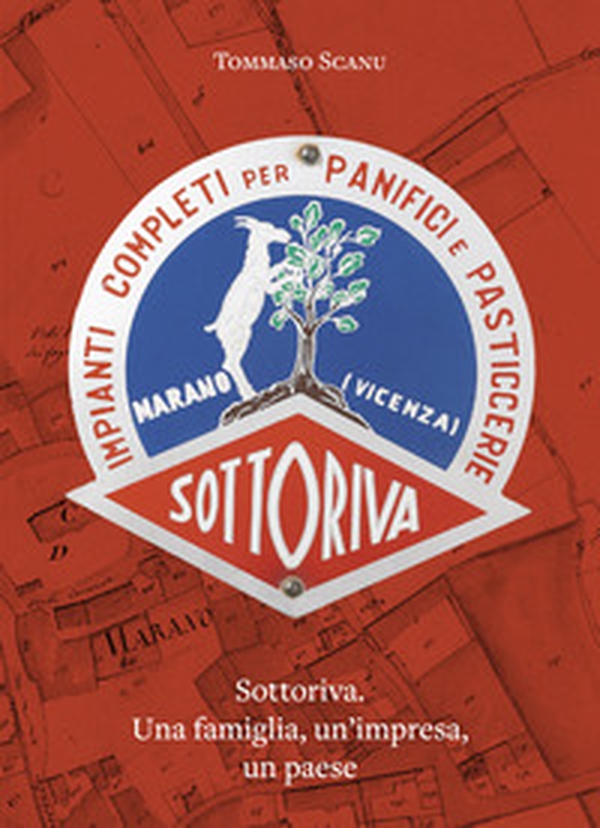 Sottoriva. Una famiglia, un'impresa, un paese - Librerie.coop Sottoriva. Una famiglia, un'impresa, un paese - Librerie.coop