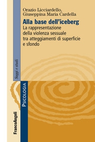 Alla base dell'iceberg. La rappresentazione della violenza sessuale tra atteggiamenti di superficie e sfondo - Librerie.coop