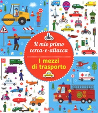 I mezzi di trasporto. Il mio primo cerca-e-attacca. Con adesivi - Librerie.coop