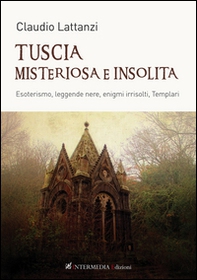 Tuscia misteriosa e insolita. Esoterismo, leggende nere, enigmi irrisolti, templari - Librerie.coop