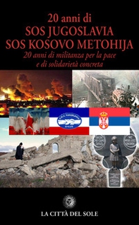 20 anni di SOS Jugoslavia SOS Kosovo Metohija. 20 anni di militanza per la pace e di solidarietà concreta - Librerie.coop