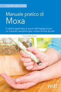Manuale pratico di moxa. Il calore applicato ai punti dell'agopuntura: un metodo semplice per curarsi anche da soli - Librerie.coop Manuale pratico di moxa. Il calore applicato ai punti dell'agopuntura: un metodo semplice per curarsi anche da soli - Librerie.coop