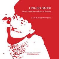 Lina Bo Bardi. Un'architettura tra Italia e Brasile - Librerie.coop