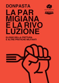 La parmigiana e la rivoluzione. Elogio della frittura e altre pratiche militanti - Librerie.coop