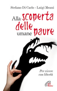 Alla scoperta delle umane paure. Per vivere con libertà - Librerie.coop Alla scoperta delle umane paure. Per vivere con libertà - Librerie.coop