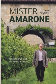Mister Amarone. Un uomo e un vino dal Veneto al mondo - Librerie.coop