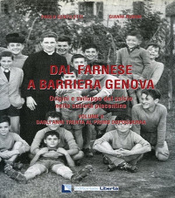 Dal Farnese a Barriera Genova. Origini e sviluppo del calcio nella società piacentina - Librerie.coop Dal Farnese a Barriera Genova. Origini e sviluppo del calcio nella società piacentina - Librerie.coop