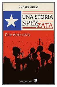 Una storia spezzata. Cile 1970-1973 - Librerie.coop