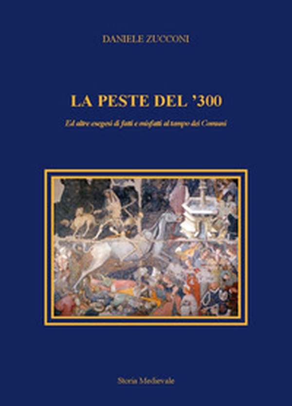 La peste del '300 ed altre esegesi di fatti e misfatti al tempo dei Comuni - Librerie.coop La peste del '300 ed altre esegesi di fatti e misfatti al tempo dei Comuni - Librerie.coop