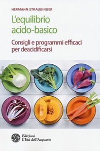 L'equilibrio acido-basico. Consigli e programmi efficaci per deacidificarsi - Librerie.coop