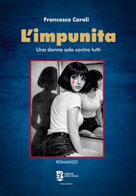 L'impunita. Una donna sola contro tutti - Librerie.coop