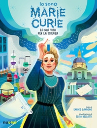 Io sono Marie Curie. La mia vita per la scienza - Librerie.coop