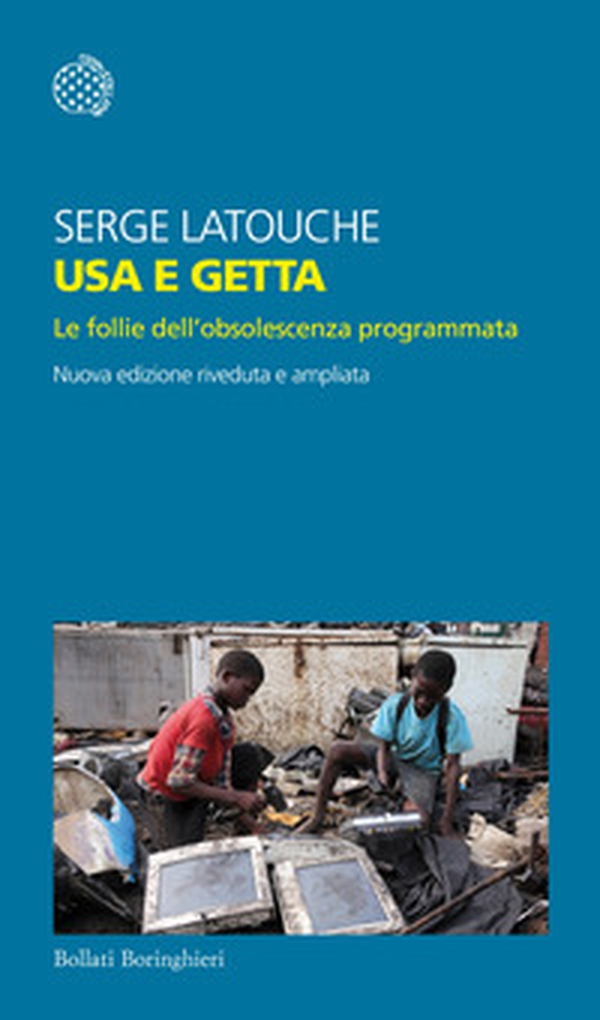 Usa e getta. Le follie dell'obsolescenza programmata - Librerie.coop Usa e getta. Le follie dell'obsolescenza programmata - Librerie.coop