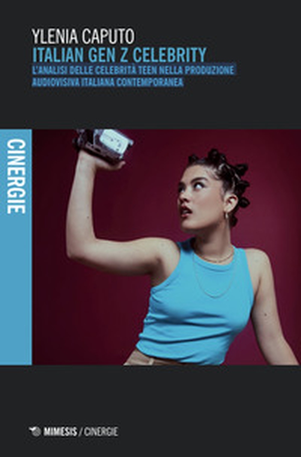 Italian Gen Z Celebrity. L'analisi delle celebrità teen nella produzione audiovisiva contemporanea - Librerie.coop Italian Gen Z Celebrity. L'analisi delle celebrità teen nella produzione audiovisiva contemporanea - Librerie.coop