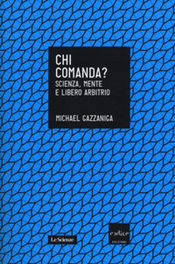 Chi comanda? Scienza, mente e libero arbitrio - Librerie.coop Chi comanda? Scienza, mente e libero arbitrio - Librerie.coop