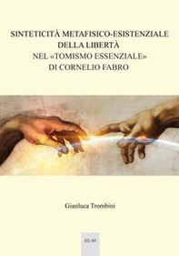 Sinteticità metafisico-esistenziale della libertà nel «tomismo essenziale» di Cornelio Fabro - Librerie.coop