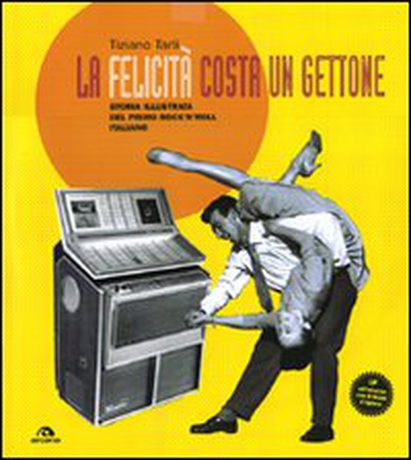 La felicità costa un gettone. Storia illustrata del primo rock'n'roll italiano. Con LP - Librerie.coop La felicità costa un gettone. Storia illustrata del primo rock'n'roll italiano. Con LP - Librerie.coop