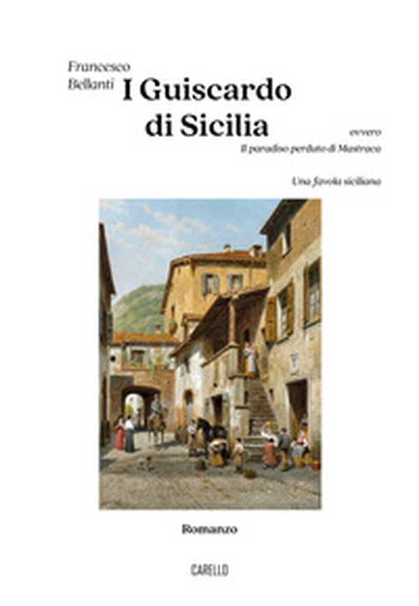 I Guiscardo di Sicilia ovvero Il paradiso perduto di Mastraca. Una favola siciliana - Librerie.coop I Guiscardo di Sicilia ovvero Il paradiso perduto di Mastraca. Una favola siciliana - Librerie.coop