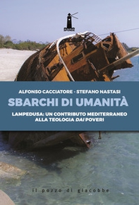 Sbarchi di umanità. Lampedusa: un contributo mediterraneo alla teologia dai poveri - Librerie.coop