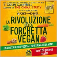 La rivoluzione della forchetta vegan. Una dieta di cibi vegetali può salvarti la vita. Con 125 gustose ricette - Librerie.coop