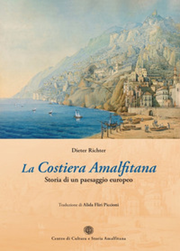 La Costiera Amalfitana. Storia di un paesaggio europeo - Librerie.coop La Costiera Amalfitana. Storia di un paesaggio europeo - Librerie.coop
