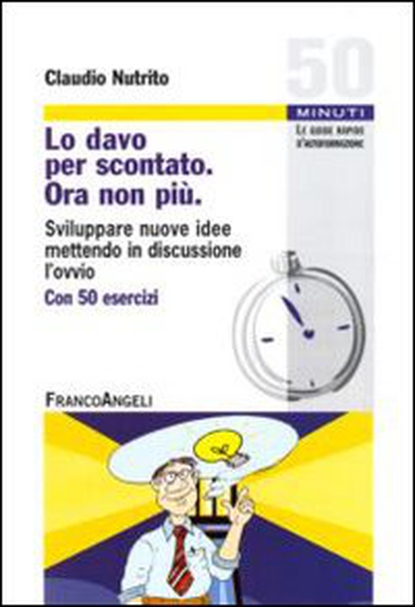 Lo davo per scontato. Ora non più. Sviluppare nuove idee mettendo in discussione l'ovvio - Librerie.coop Lo davo per scontato. Ora non più. Sviluppare nuove idee mettendo in discussione l'ovvio - Librerie.coop