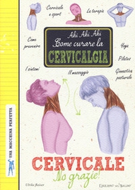 Cervicale, no grazie! Come curare la cervicalgia. Una macchina perfetta - Librerie.coop