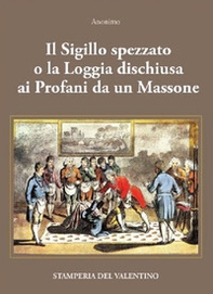 Il Sigillo spezzato. o la Loggia dischiusa ai Profani da un Massone - Librerie.coop