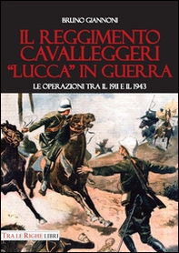 Il reggimento cavalleggeri «Lucca» in guerra. Le operazioni tra il 1911 e il 1943 - Librerie.coop