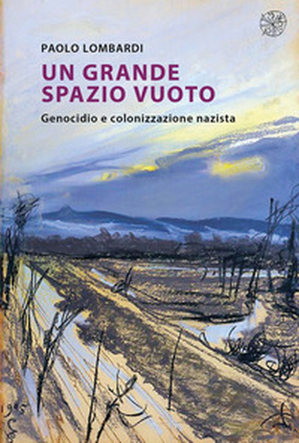 Un grande spazio vuoto. Genocidio e colonizzazione nazista - Librerie.coop Un grande spazio vuoto. Genocidio e colonizzazione nazista - Librerie.coop