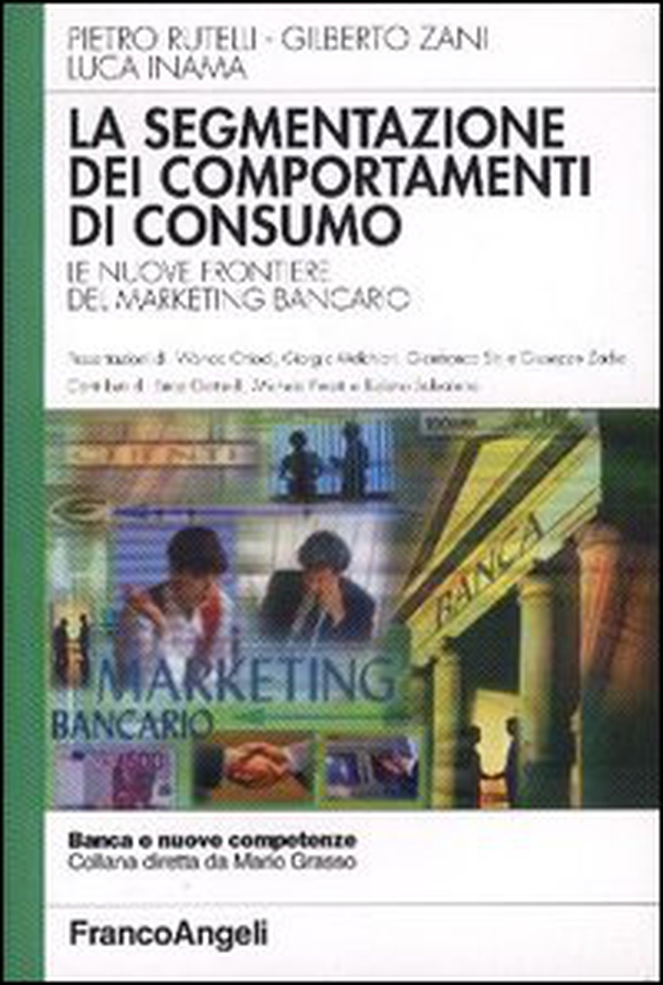 La segmentazione dei comportamenti di consumo. Le nuove frontiere del marketing bancario - Librerie.coop