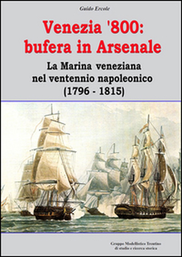 Venezia '800. Bufera in arsenale. La marina veneziana nel ventennio napoleonico (1796-1815) - Librerie.coop Venezia '800. Bufera in arsenale. La marina veneziana nel ventennio napoleonico (1796-1815) - Librerie.coop