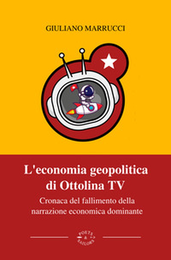 L'economia geopolitica di Ottolina Tv. Cronaca del fallimento della narrazione economica dominante - Librerie.coop L'economia geopolitica di Ottolina Tv. Cronaca del fallimento della narrazione economica dominante - Librerie.coop