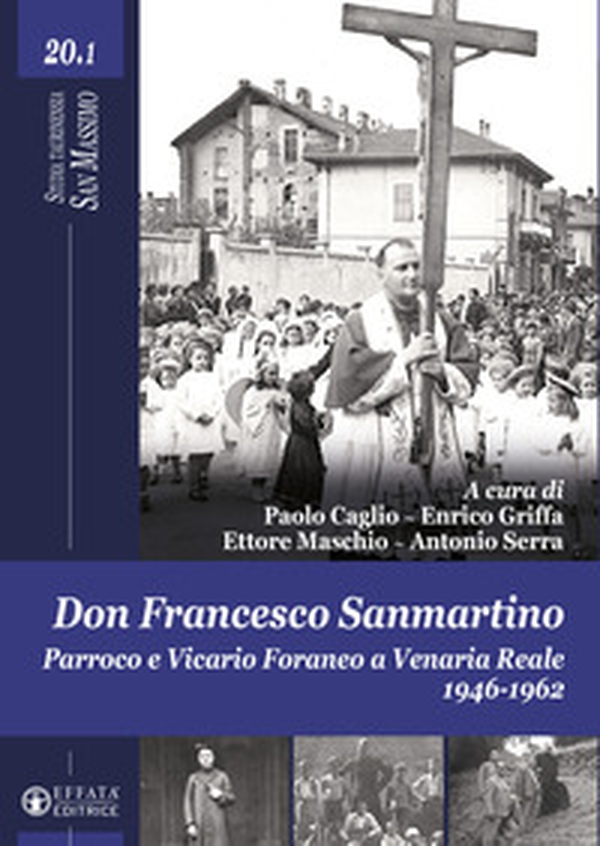 Don Francesco Sanmartino. Parroco e Vicario Foraneo a Venaria Reale 1946-1962 - Vol. 1 - Librerie.coop Don Francesco Sanmartino. Parroco e Vicario Foraneo a Venaria Reale 1946-1962 - Vol. 1 - Librerie.coop