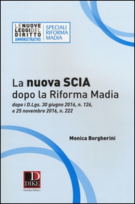 La nuova SCIA dopo la riforma Madia. Dopo i D.Lgs. 30 giugno 2016, n. 126, e 25 novembre 2016, n. 222 - Librerie.coop