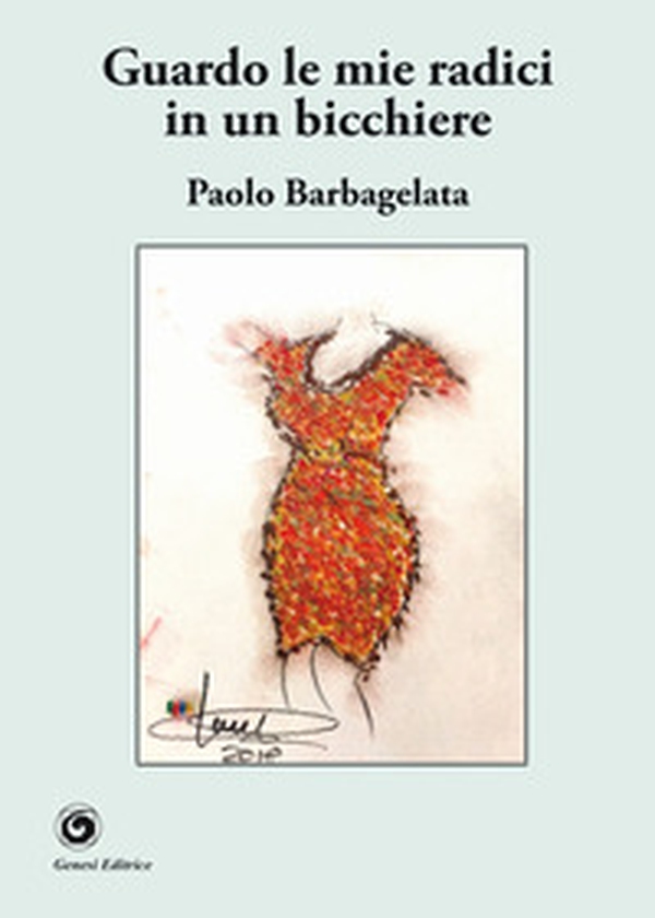 Guardo le mie radici in un bicchiere - Librerie.coop