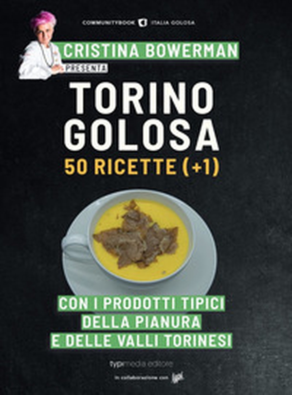 Torino golosa. 50 ricette (+ 1) con i prodotti tipici della pianura e delle valli torinesi - Librerie.coop Torino golosa. 50 ricette (+ 1) con i prodotti tipici della pianura e delle valli torinesi - Librerie.coop
