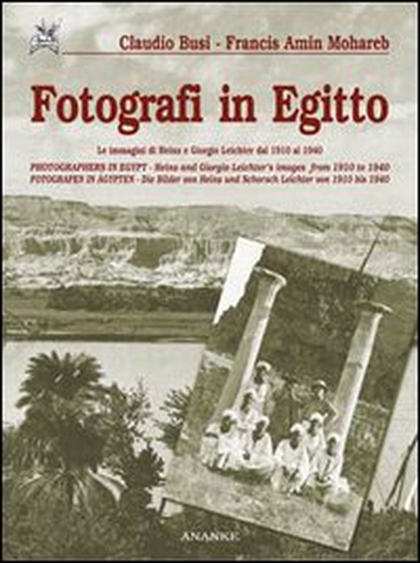Fotografi in Egitto. Le immagini di Heinz e Giorgio Leichter dal 1910 al 1940. Ediz. italiana, inglese e tedesca - Librerie.coop Fotografi in Egitto. Le immagini di Heinz e Giorgio Leichter dal 1910 al 1940. Ediz. italiana, inglese e tedesca - Librerie.coop