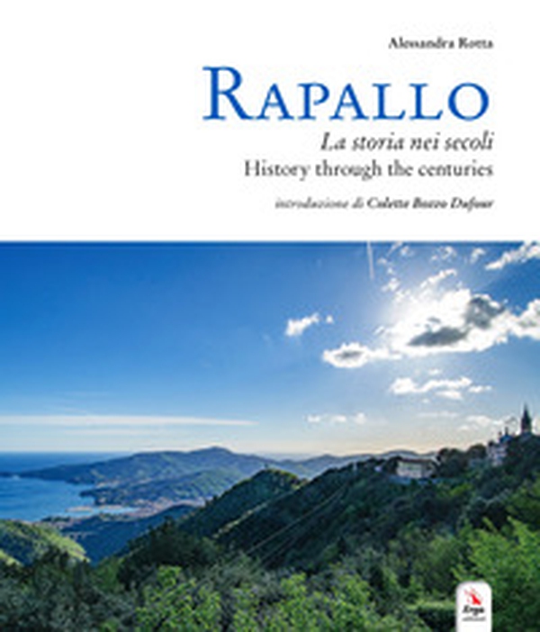 Rapallo. La storia nei secoli. Tesori e tradizioni della città e del suo territorio. Ediz. italiana e inglese - Librerie.coop Rapallo. La storia nei secoli. Tesori e tradizioni della città e del suo territorio. Ediz. italiana e inglese - Librerie.coop