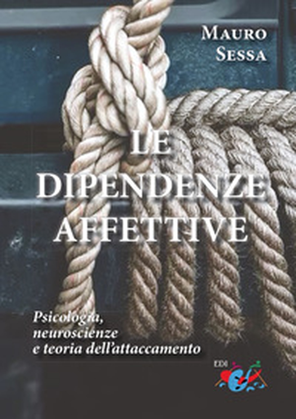 Le dipendenze affettive. Psicologia, neuroscienze e teoria dell'attaccamento - Librerie.coop Le dipendenze affettive. Psicologia, neuroscienze e teoria dell'attaccamento - Librerie.coop