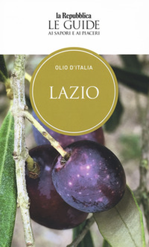 Olio d'Italia. Lazio. Le guide ai sapori e ai piaceri - Librerie.coop Olio d'Italia. Lazio. Le guide ai sapori e ai piaceri - Librerie.coop