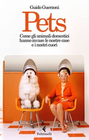 Pets. Come gli animali domestici hanno invaso le nostre case e i nostri cuori - Librerie.coop