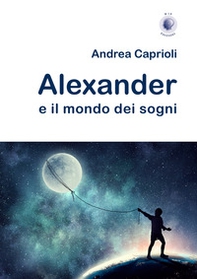 Alexander e il mondo dei sogni - Librerie.coop