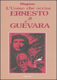 L'uomo che uccise Ernesto Che Guevara - Librerie.coop