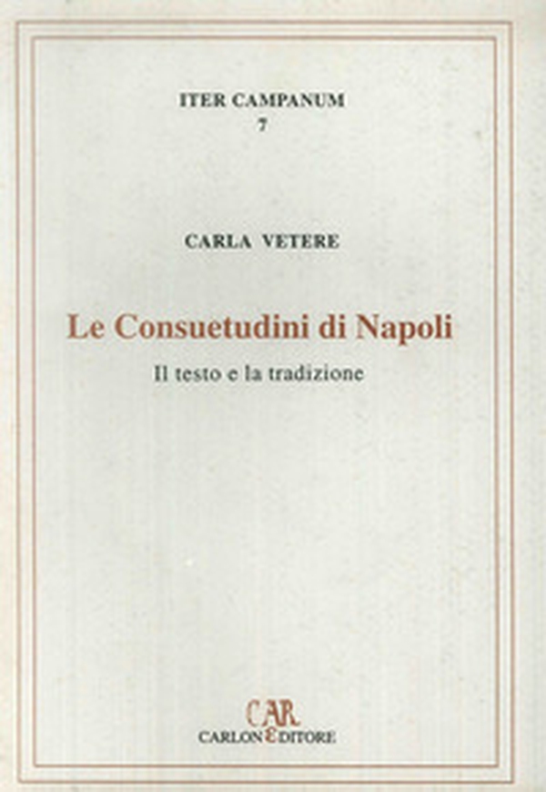 Le consuetudini di Napoli. Il testo e la tradizione - Librerie.coop Le consuetudini di Napoli. Il testo e la tradizione - Librerie.coop