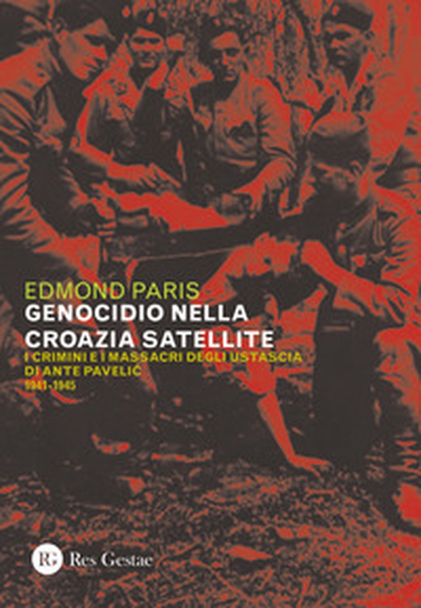 Il genocidio nella Croazia satellite. I crimini e i massacri degli utascia di Ante Pavelic (1941-1945) - Librerie.coop Il genocidio nella Croazia satellite. I crimini e i massacri degli utascia di Ante Pavelic (1941-1945) - Librerie.coop